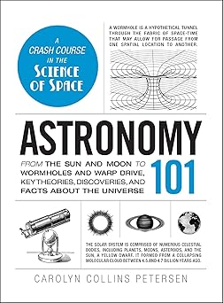 astronomy 101: from the sun and moon to wormholes and warp drive, key theories, discoveries, and fac